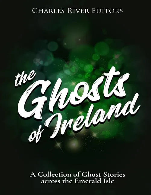 The Ghosts of Ireland: A Collection of Ghost Stories across the Emerald Isle - Paperback