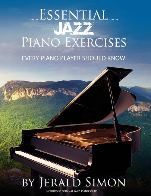 Essential Jazz Piano Exercises Every Piano Player Should Know: Learn jazz basics, including blues scales, ii-V-I chord progressions, modal jazz improv - Paperback