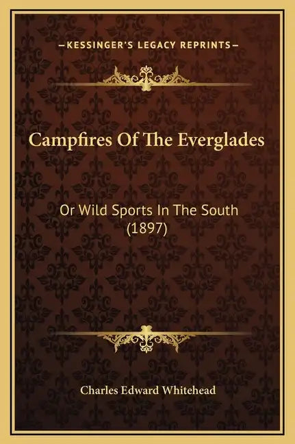 Campfires of the Everglades: Or Wild Sports in the South (1897) - Hardcover
