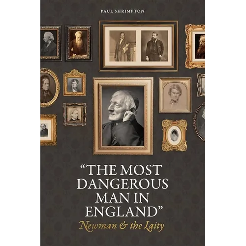 "The Most Dangerous Man in England": Newman and the Laity - Hardcover