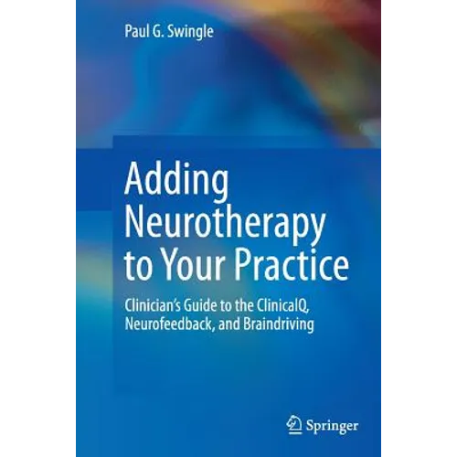 Adding Neurotherapy to Your Practice: Clinician's Guide to the Clinicalq, Neurofeedback, and Braindriving - Paperback