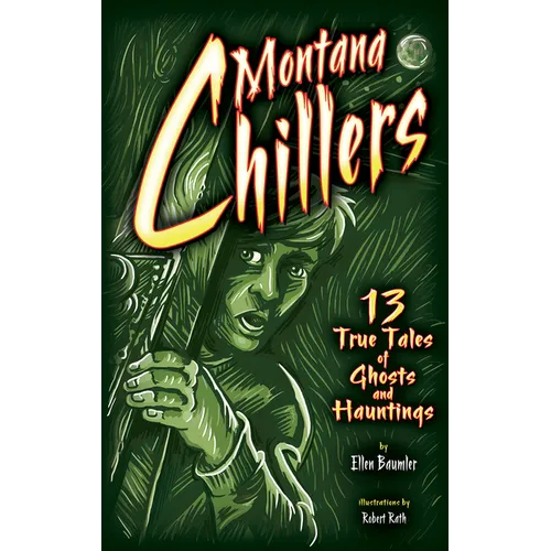 Montana Chillers: 13 True Tales of Ghosts and Hauntings - Paperback