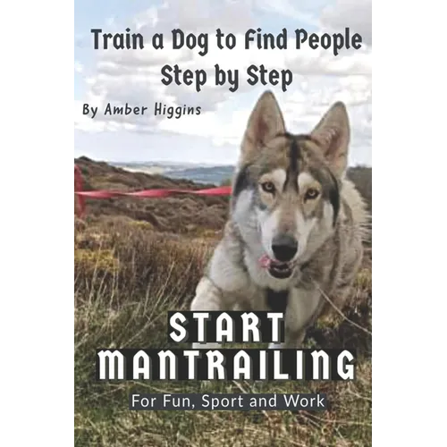 Start Mantrailing: Train a Dog to Find People - Paperback