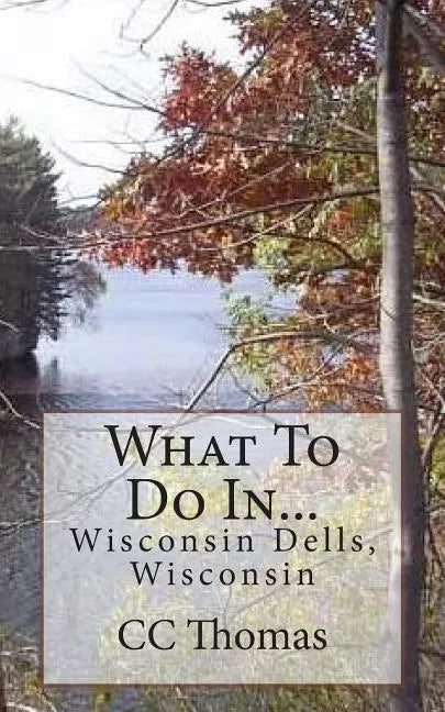 What To Do In...Wisconsin Dells, Wisconsin - Paperback
