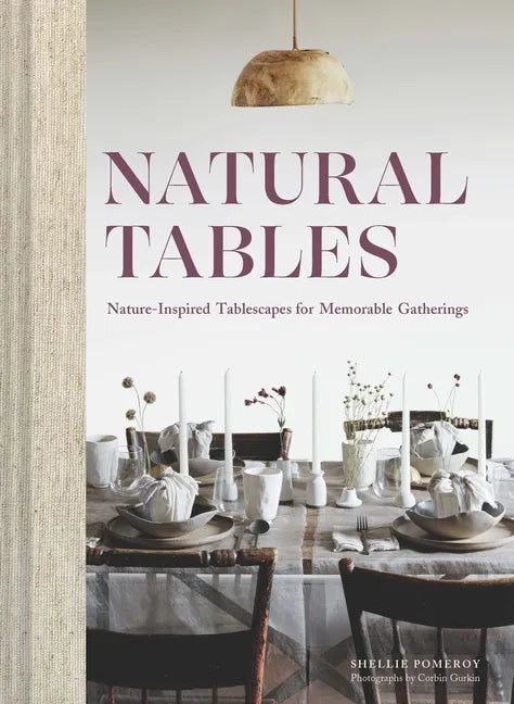 Natural Tables: Nature-Inspired Tablescapes for Memorable Gatherings - Hardcover