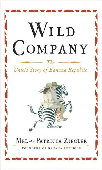 Wild Company: The Untold Story of Banana Republic - Paperback