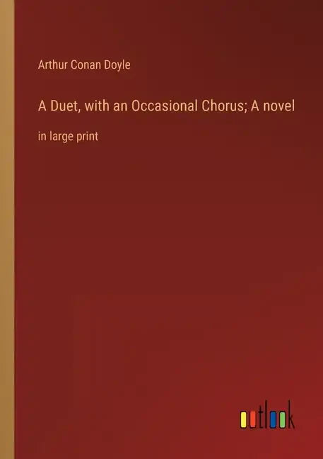 A Duet, with an Occasional Chorus; A novel: in large print - Paperback