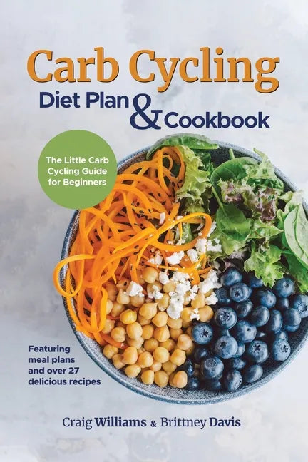 Carb Cycling Diet Plan & Cookbook: The Little Carb Cycling Guide for Beginners - Paperback