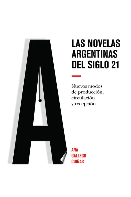 Las novelas argentinas del siglo 21: Nuevos modos de producción, circulación y recepción - Hardcover