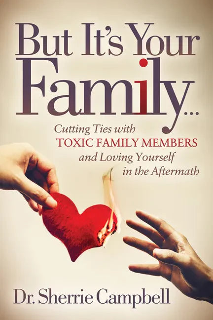 But It's Your Family...: Cutting Ties with Toxic Family Members and Loving Yourself in the Aftermath - Paperback