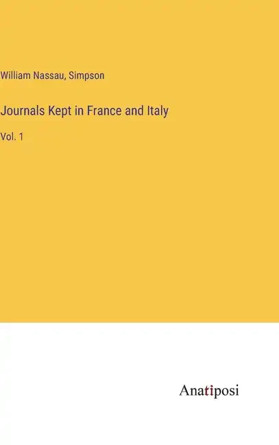 Journals Kept in France and Italy: Vol. 1 - Hardcover
