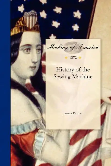 History of the Sewing Machine - Paperback