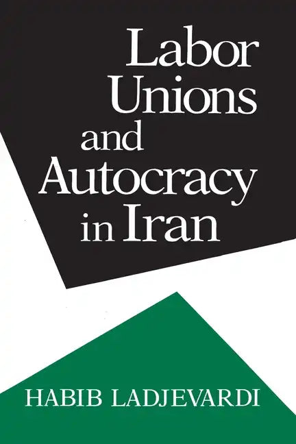 Labor Unions and Autocracy in Iran - Hardcover