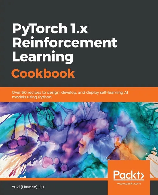 PyTorch 1.0 Reinforcement Learning Cookbook - Paperback