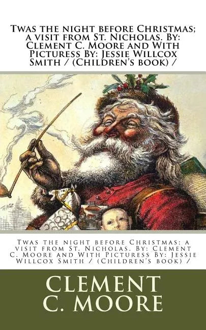 Twas the night before Christmas; a visit from St. Nicholas. By: Clement C. Moore and With Picturess By: Jessie Willcox Smith / (Children's book) / - Paperback