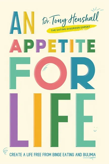 An Appetite For Life: Create A Life Free Of Binge Eating And Bulimia - Paperback