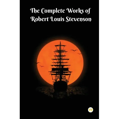 The Complete Works of Robert Louis Stevenson: Masterpieces and More - Paperback