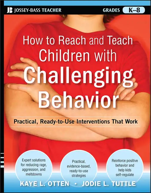How to Reach and Teach Children with Challenging Behavior (K-8): Practical, Ready-To-Use Interventions That Work - Paperback