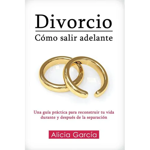 Divorcio: Co salir adelante: Una gu僘 pr當tica para reconstruir tu vida durante y despu駸 de la separaci - Paperback