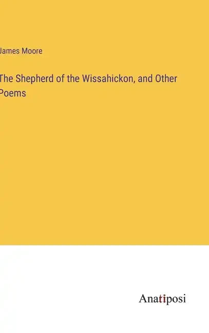 The Shepherd of the Wissahickon, and Other Poems - Hardcover