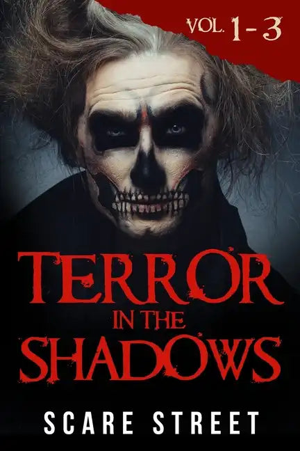 Terror in the Shadows Volumes 1 - 3: Scary Ghosts, Paranormal & Supernatural Horror Short Stories Anthology - Paperback