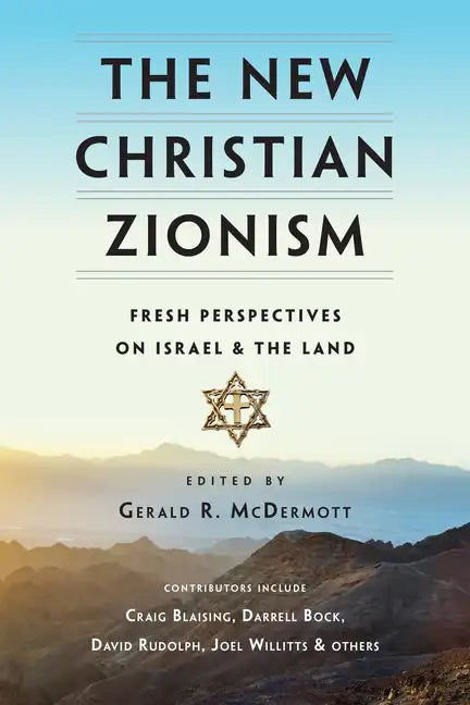 The New Christian Zionism: Fresh Perspectives on Israel and the Land - Paperback