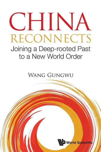 China Reconnects: Joining a Deep-Rooted Past to a New World Order - Paperback