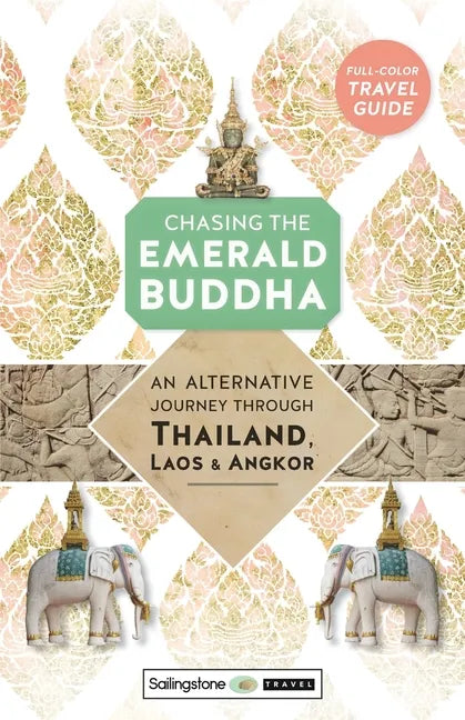 Chasing the Emerald Buddha: An Alternative Journey Through Thailand, Laos & Angkor - Paperback