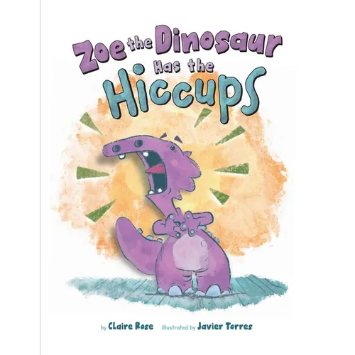 Zoe the Dinosaur Has the Hiccups - Hardcover