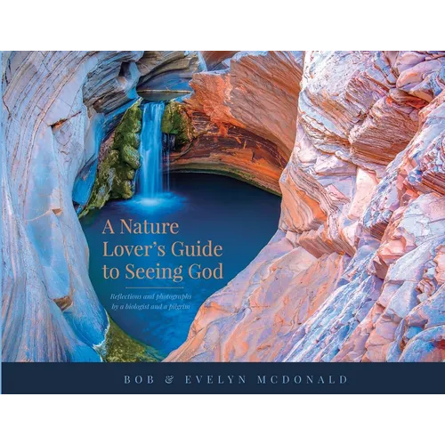 A Nature Lover's Guide to Seeing God: Reflections and photographs by a biologist and a pilgrim - Paperback