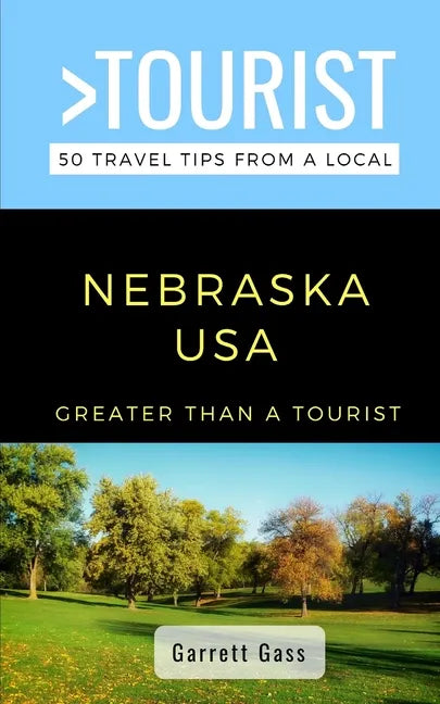 Greater Than a Tourist- Nebraska: 50 Travel Tips from a Local - Paperback