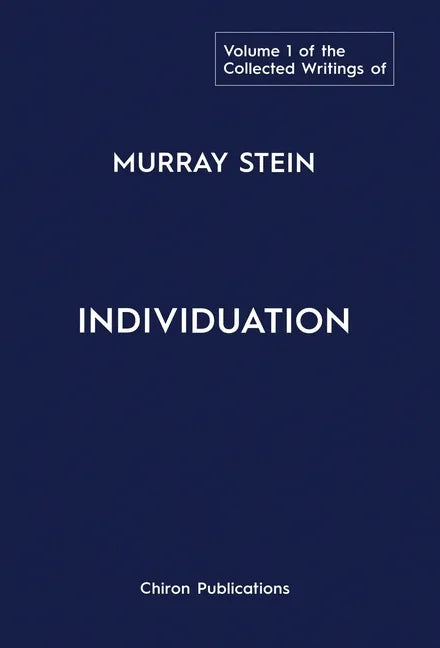 The Collected Writings of Murray Stein: Volume 1: Individuation - Hardcover