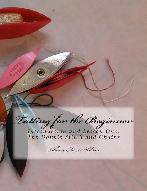 Tatting for the Beginner: Introduction and Lesson One - Paperback