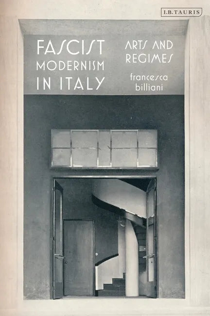 Fascist Modernism in Italy: Arts and Regimes - Paperback
