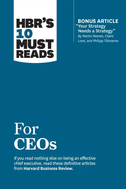 Hbr's 10 Must Reads for Ceos (with Bonus Article Your Strategy Needs a Strategy by Martin Reeves, Claire Love, and Philipp Tillmanns) - Paperback