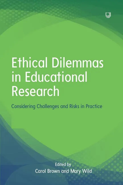 Ethical Dilemmas in Educational Research: Considering Challenges and Risks in Practice - Paperback