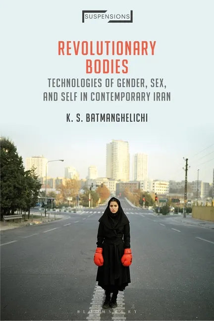 Revolutionary Bodies: Technologies of Gender, Sex, and Self in Contemporary Iran - Paperback