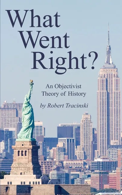What Went Right?: An Objectivist Theory of History - Paperback