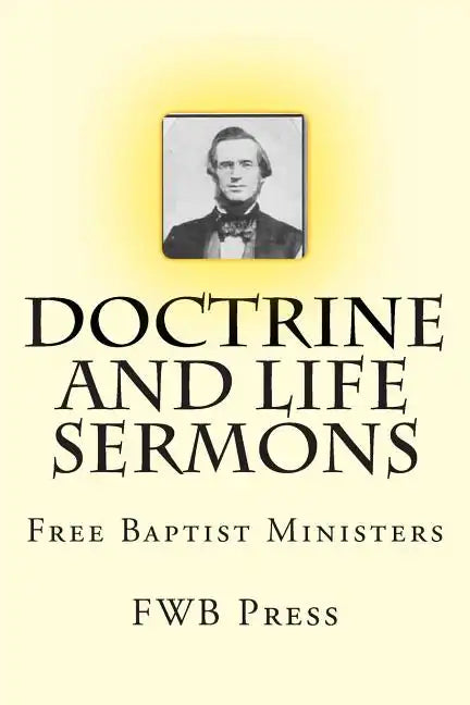 Doctrine and Life Sermons: Free Baptist Ministers - Paperback