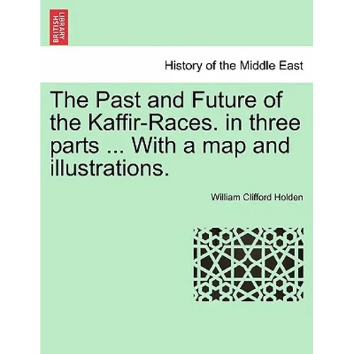 The Past and Future of the Kaffir-Races. in three parts ... With a map and illustrations. - Paperback