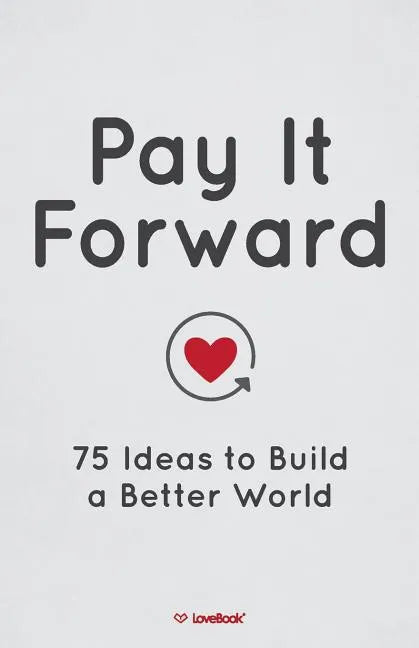Pay It Forward: 75 Ideas to Build a Better World - Paperback