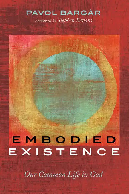 Embodied Existence: Our Common Life in God - Hardcover