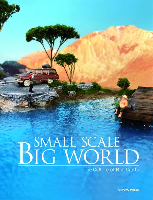 Small Scale, Big World: The Culture of Mini Crafts - Hardcover