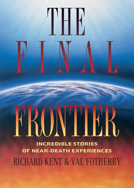 Final Frontier: Incredible Stories of Near-death Experiences - Paperback