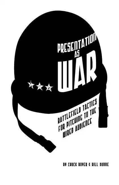 Presentation as War: Battlefield Tactics for Pitching to the Wired Audience - Paperback