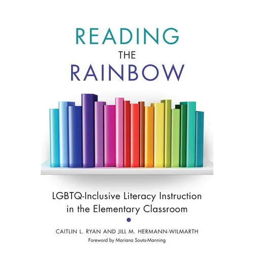 Reading the Rainbow: Lgbtq-Inclusive Literacy Instruction in the Elementary Classroom - Paperback