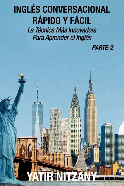 Inglés Conversacional Rápido y Fácil - Parte 2: La Técnica Más Innovadora Para Aprender el Inglés - Paperback
