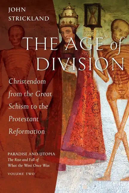 The Age of Division: Christendom from the Great Schism to the Protestant Reformation - Paperback