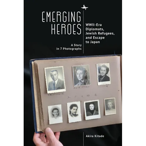 Emerging Heroes: Wwii-Era Diplomats, Jewish Refugees, and Escape to Japan - Paperback
