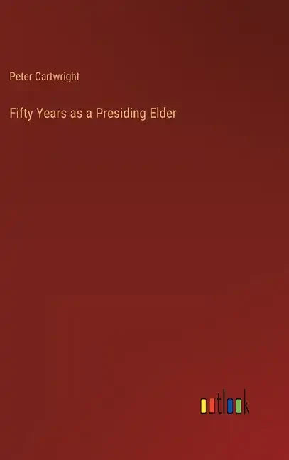 Fifty Years as a Presiding Elder - Hardcover
